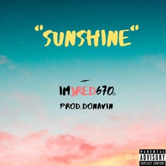 Sunshine. IMJred670 ft. Donavin (prod.Donavin)