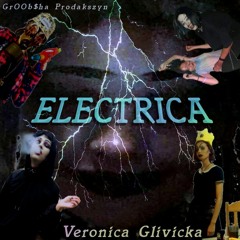 Veronica Glivicka & Gr00b$ha - ELECTRICA