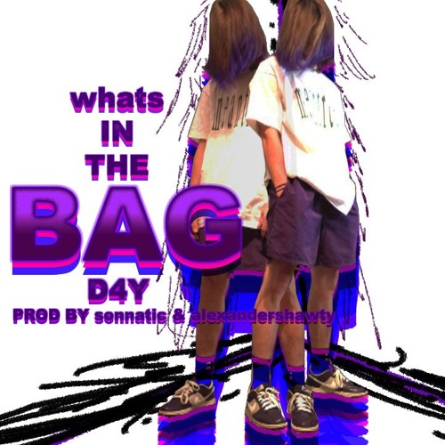 D4Y - WHATS IN THE B4G (PROD SONNATIC X ALEXANDERSHAWTY)