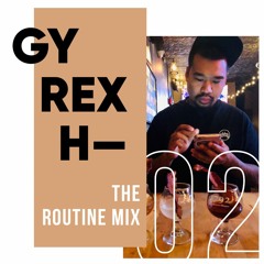 gyrexh- the routine mix part 1 of 2