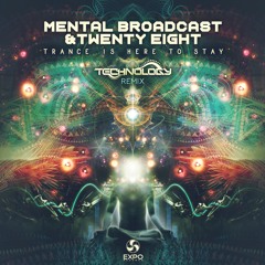 Mental Broadcast Vs 28 - Trance Is Here To Stay (Technology Remix)