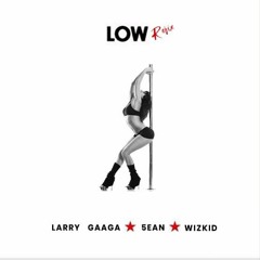 Larry gaaga ft. wizkid + 5ean - low (refix)