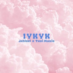 IYKYK (with Tasi Music)
