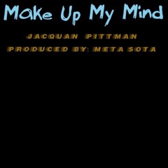 Make Up My Mind (Prod. by Meta Sota)
