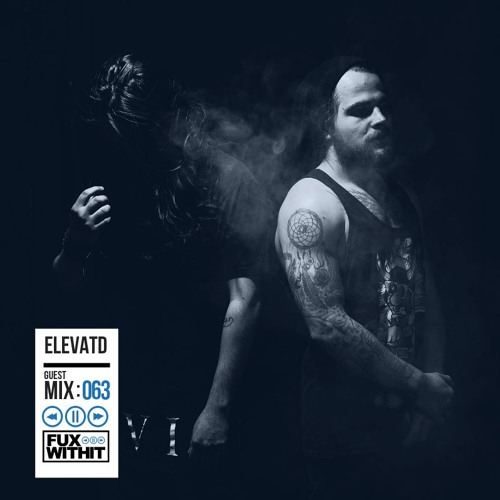 FUXWITHIT Guest Mix: 063 - ELEVATD