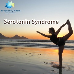 Frequency Heals – Serotonin Syndrome (ETDF)