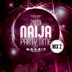 2019 NAIJA PARTY TIME MIX 2 (PLAYLIST INCLUDED)