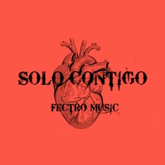Fectro - 🖤Solo Contigo🖤