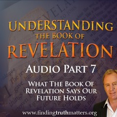 Understanding The Book of Revelation Series, Part 7