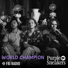 World Champion Live Guest Mix for Purple Sneakers on FBi Radio