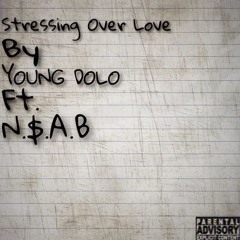 Stressing Over Love By Young DOLO Ft. N.$.A.B