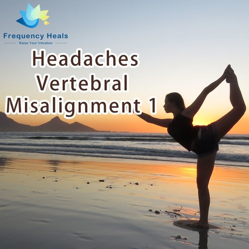 Frequency Heals - Headaches Vertebral Misalignment 1 (XTRA)