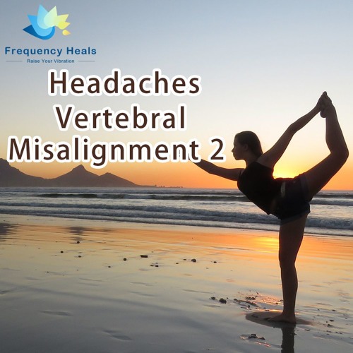 Frequency Heals - Headaches Vertebral Misalignment 2 (XTRA)