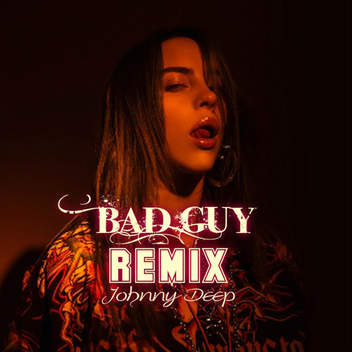 Stream Billie Eilish - bad guy (ft. Justin Bieber) (Official Radio Edit  (Johnny Deep Remix) by Johnny Deep DJ | Listen online for free on SoundCloud