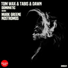 Tom Wax & Tabis & Dawn - Dominatic (Mark Greene Remix) [Dolma Red]
