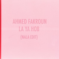 Ahmed Fakroun - La Ya Hob (Nala Edit) [FREE DOWNLOAD]