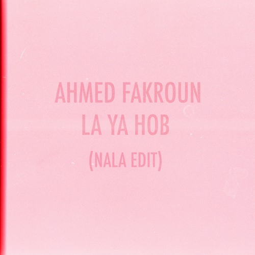 Ahmed Fakroun - La Ya Hob (Nala Edit) [FREE DOWNLOAD]