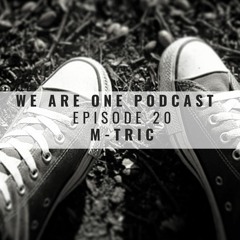 We Are One Podcast Episode  20 - M-Tric