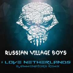 Russian Village Boys - I Love Netherlands (Sjammienators Remix)