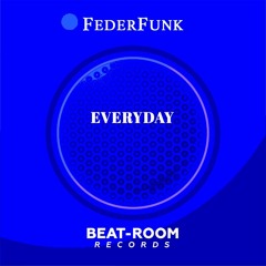 FederFunk - EveryDay ( Original Mix ) // BEAT-ROOM RECORDS