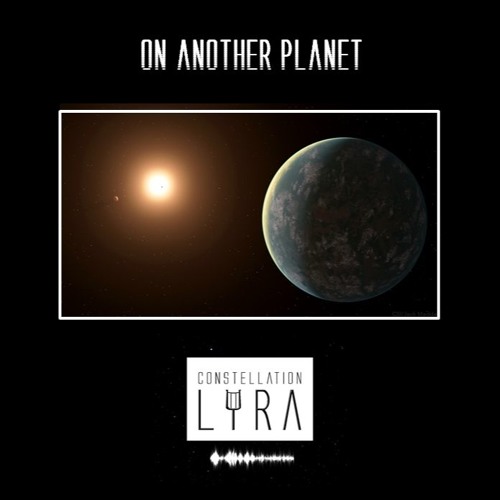 Constellation Lyra On Another Planet By Constellation Lyra On Soundcloud Hear The World S Sounds