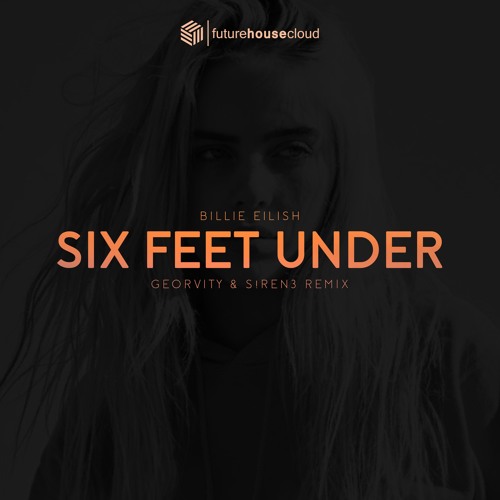 Stream Billie Eilish - Six Feet Under (Georvity & S!ren3 Remix)(Free  Download) by FHC Remix | Listen online for free on SoundCloud
