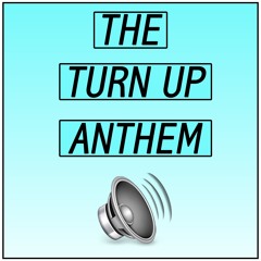 The Turn Up Anthem (feat. Hypre Holiday)