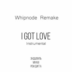 Miyagi - I Got Love Instrumental (Whipnode Remake)