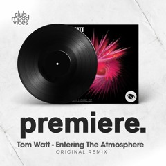 PREMIERE: Tom Watt - Entering The Atmosphere (Original Mix) [Vision 3 Records]