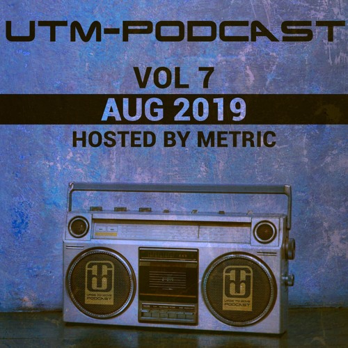 UTM - Podcast 007 By Metric [Aug 2019]