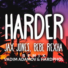 Jax Jones, Bebe Rexha - Harder (Vadim Adamov & Hardphol Remix) (Radio Edit)
