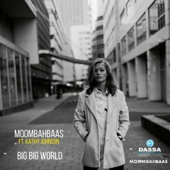 MoombahBaas ft. Kathy Johnson - Big Big World (on spotify, Itunes) FREE DOWNLOAD