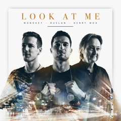 MonoKey - Look At Me (feat. Ruslan & Henry Moa)