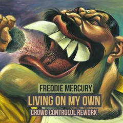Freddie Mercury - Living On My Own (Crowd Controlol Rework)