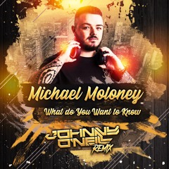 Michael Moloney - What do You Want to Know (Johnny O'Neill Remix)