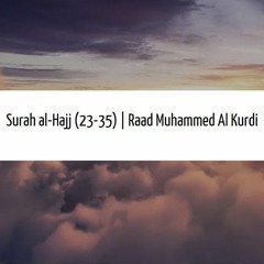 Raad Muhammed Al Kurdi | Surah Al Hajj (23 - 35)