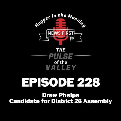 Episode 228 - 8-8-19 - Drew Phelps - Candidate for 26th District Assembly