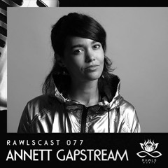 RAWLScast077 - Annett Gapstream
