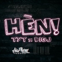 HÈN - Týt x BigJ "Hải Phòng Sound x Công Dân Ngầm"