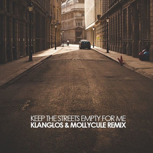 Keep The Streets Empty For Me (Klanglos & Mollycule Remix)