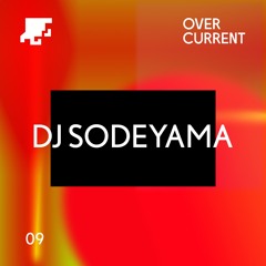 OverCurrent Mix Series 009 : DJ SODEYAMA