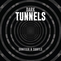 Shatter & Subtle - Dark Tunnels