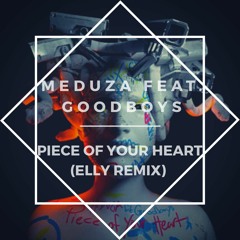 Meduza Feat. Goodboys - Piece Of Your Heart (Elly Remix) [free download]
