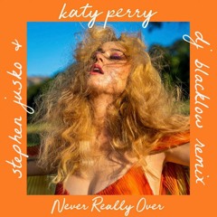 Katy Perry - Never Really Over (Stephen Jusko & DJ Blacklow Remix)