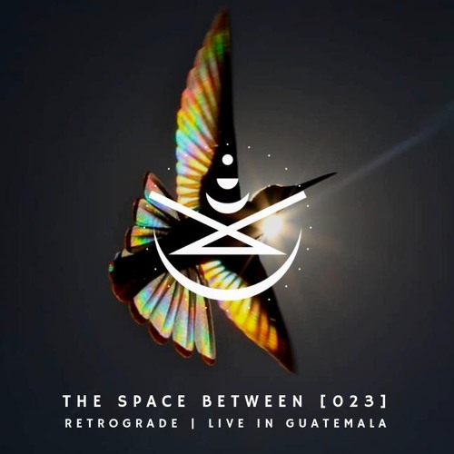 The Space Between [023] - Retrograde (Live in Guatemala)