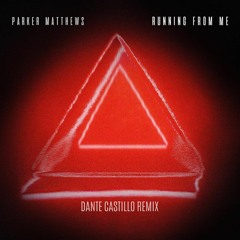 Parker Matthews - Running From Me (Dante Castillo Remix)
