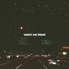 watch me bleed