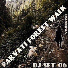 Parvati Forest Walk- Dj Mix 06 - Vishnavae