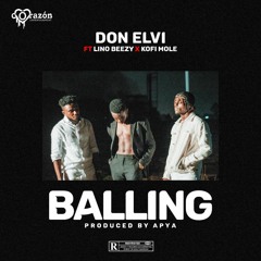 Don Elvi -Balling ft. Lino Beezy & Kofi Mole(prod. by Apya)