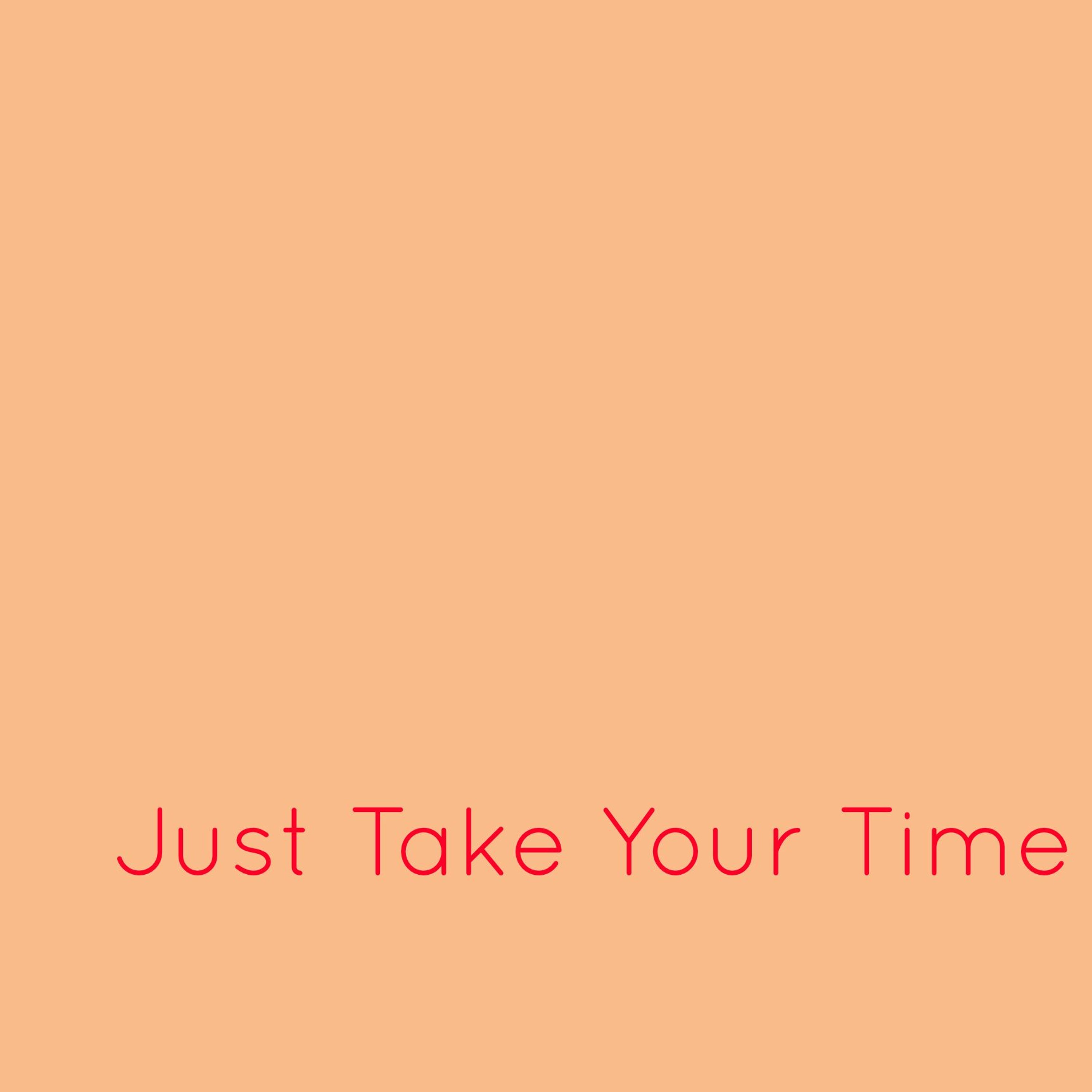 Ep 26: Just Take Your Time